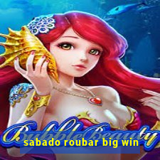 sabado roubar big win